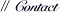 // Contact
